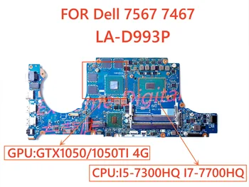 Для ноутбука Dell 7567 7467 материнская плата LA-D993P с процессором I5-7300HQ I7-7700HQ графический процессор: GTX1050/1050TI 4G DDR4 100% протестирован, полностью функционирует
